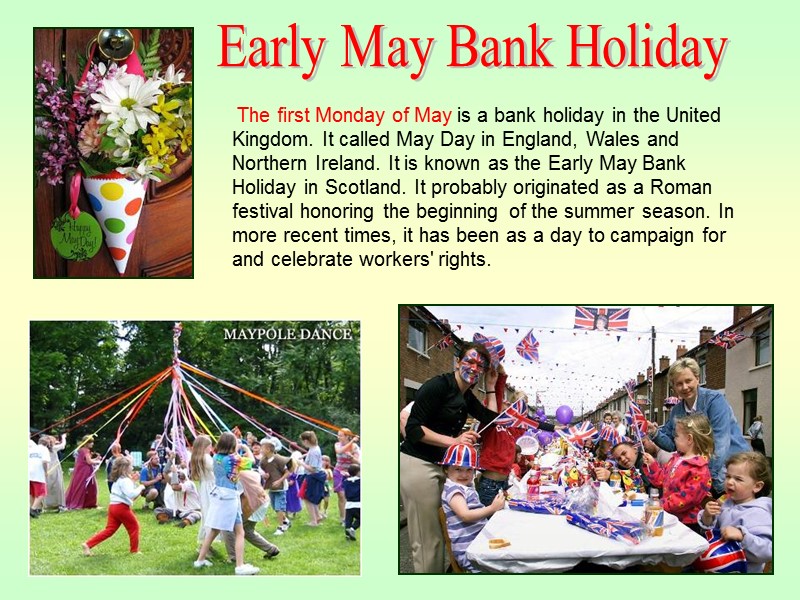 The first Monday of May is a bank holiday in the United Kingdom. It